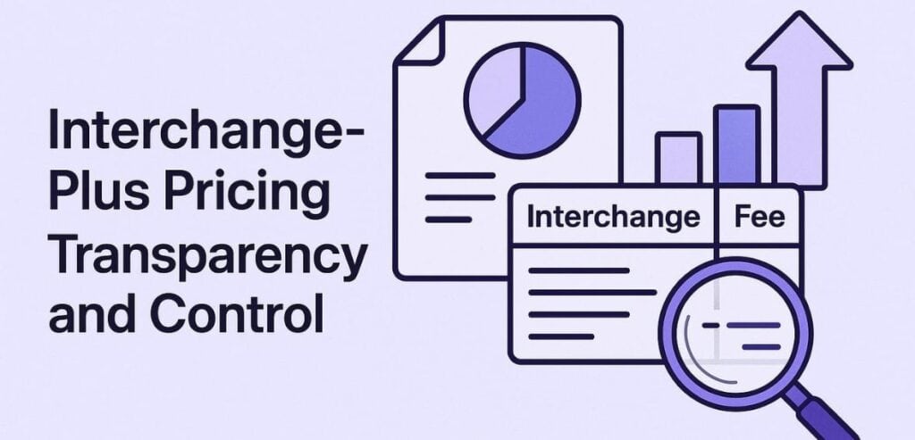 Interchange‑Plus Pricing: Transparency and Control